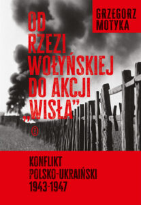 Tytuł: Od rzezi wołyńskiej do akcji "Wisła". Konflikt polsko-ukraiński 1943-1947
Autor: Grzegorz Motyka
Wydawnictwo: Wydawnictwo Literackie
Formaty: EPUB, MOBI