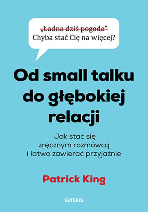 Od small talku do głębokiej relacji. Jak stać się zręcznym rozmówcą i łatwo zawierać przyjaźnie — okładka e-booka