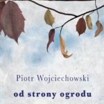 Tytuł: Od strony ogrodu
Autor: Piotr Wojciechowski
Wydawnictwo: Biblioteka Słów
Formaty: PDF, MOBI, EPUB