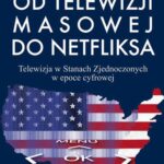 Tytuł: Od telewizji masowej do Netfliksa
Autor: Alicja Jaskiernia
Wydawnictwo: Aspra
Formaty: PDF