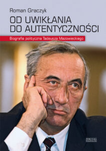 Od uwikłania do autentyczności. Biografia polityczna Tadeusza Mazowieckiego — okładka e-booka