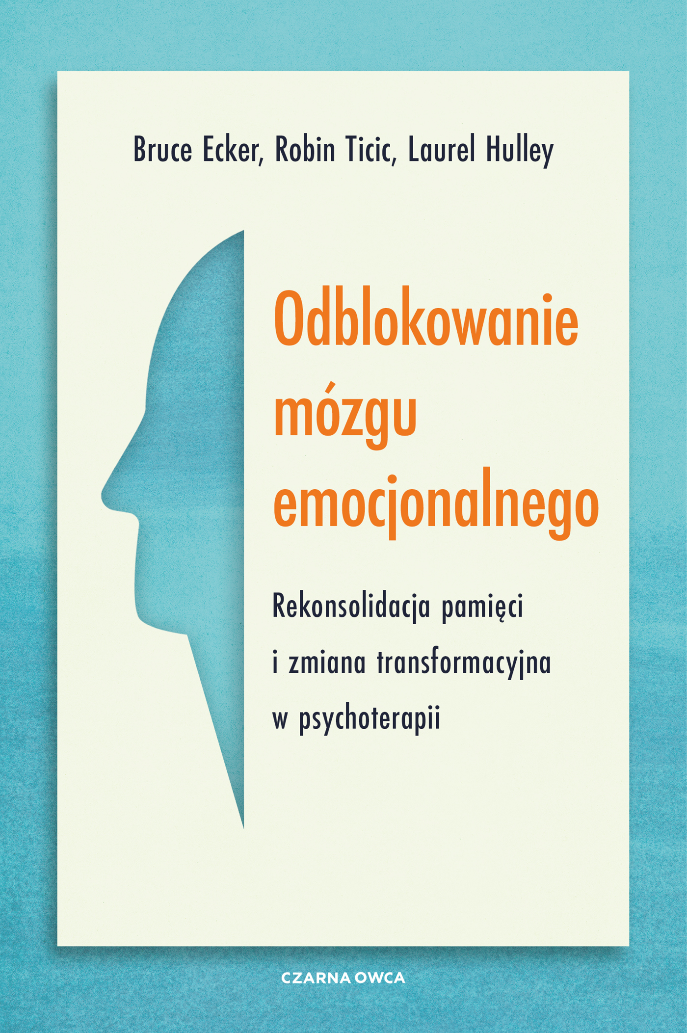 Tytuł: Odblokowanie mózgu emocjonalnego. Rekonsolidacja pamięci i zmiana transformacyjna w psychoterapii
Autor: Bruce Ecker, Robin Ticic, Laurel Hulley
Wydawnictwo: Wydawnictwo Czarna Owca
Formaty: EPUB, MOBI