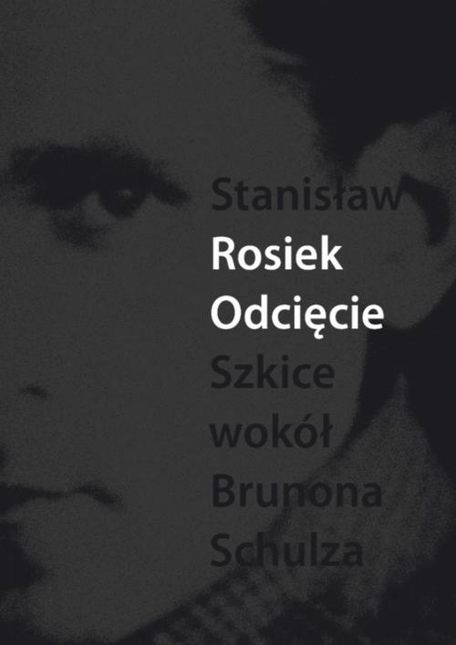 Tytuł: Odcięcie. Szkice wokół Brunona Schulza
Autor: Stanisław Rosiek
Wydawnictwo: Słowo/Obraz Terytoria
Formaty: EPUB, MOBI
