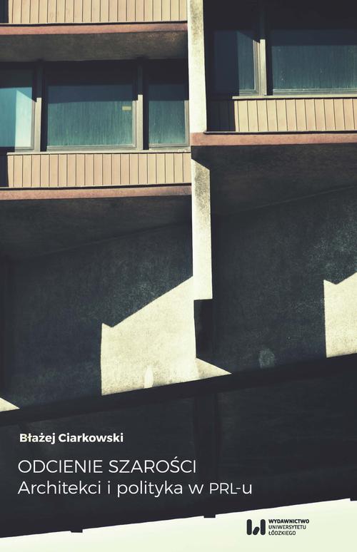 Tytuł: Odcienie szarości
Autor: Błażej Ciarkowski
Wydawnictwo: Wydawnictwo Uniwersytetu Łódzkiego
Formaty: PDF, EPUB, MOBI