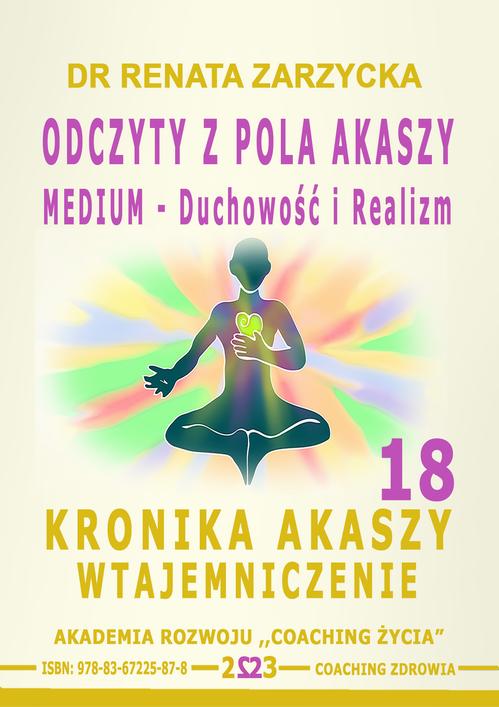 Tytuł: Odczyty z Pola Akaszy. Medium – Duchowość i Realizm. Kronika Akaszy Wtajemniczenie. Cz. 18
Autor: Dr Renata Zarzycka
Wydawnictwo: Akademia Rozwoju Coaching Życia
Formaty: MP3