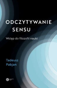 Tytuł: Odczytywanie sensu. Wstęp do filozofii nauki
Autor: Tadeusz Pabjan
Wydawnictwo: Copernicus Center Press
Formaty: EPUB, MOBI