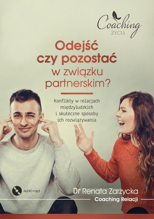 Tytuł: Odejść czy pozostać w związku partnerskim? Konflikty w relacjach międzyludzkich i skuteczne sposoby ich rozwiązywania
Autor: Dr Renata Zarzycka
Wydawnictwo: Akademia Rozwoju Coaching Życia
Formaty: MP3
