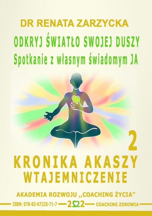 Tytuł: Odkryj światło swojej duszy. Spotkanie z własnym świadomym JA. Kronika Akaszy Wtajemniczenie. odc. 2
Autor: Dr Renata Zarzycka
Wydawnictwo: Akademia Rozwoju Coaching Życia
Formaty: MP3