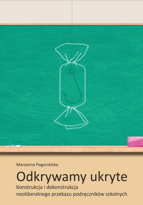 Tytuł: Odkrywamy ukryte. Konstrukcja i dekonstrukcja neoliberalnego przekazu podręczników szkolnych
Autor: Marzanna Pogorzelska
Wydawnictwo: Wydawnictwo Uniwersytetu Opolskiego
Formaty: PDF