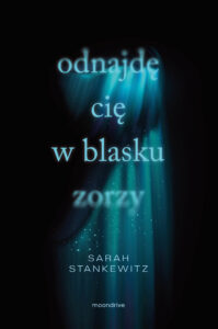Tytuł: Odnajdę cię w blasku zorzy
Autor: Sarah Stankewitz
Wydawnictwo: Moondrive
Formaty: EPUB, MOBI