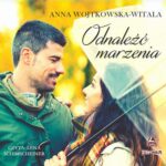 Tytuł: Odnaleźć marzenia
Autor: Anna Wojtkowska-Witala
Wydawnictwo: Storybox
Formaty: MP3