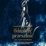 Tytuł: Odnaleźć przeszłość
Autor: Iga Daniszewska
Wydawnictwo: NieZwykłe
Formaty: MP3