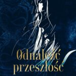 Tytuł: Odnaleźć przeszłość
Autor: Iga Daniszewska
Wydawnictwo: NieZwykłe
Formaty: EPUB, MOBI