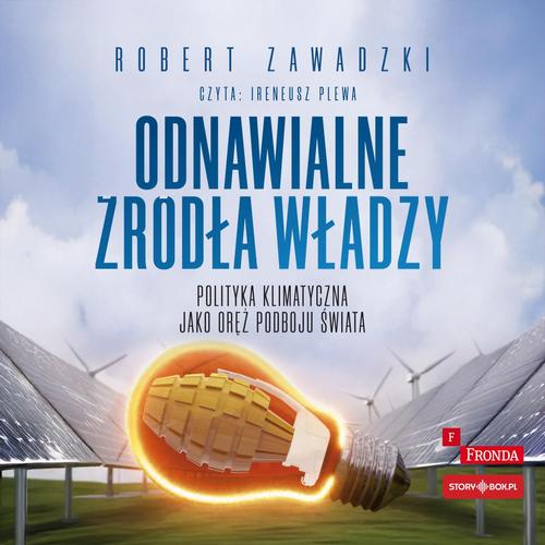 Tytuł: Odnawialne źródła władzy. Polityka klimatyczna jako oręż podboju świata
Autor: Robert Zawadzki
Wydawnictwo: Storybox
Formaty: MP3