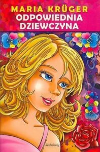 Tytuł: Odpowiednia dziewczyna
Autor: Maria Krüger
Wydawnictwo: Siedmioróg
Formaty: EPUB