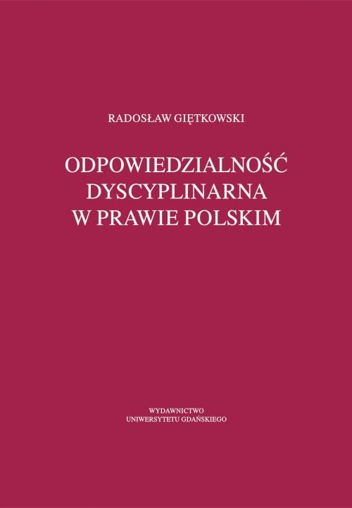 Tytuł: Odpowiedzialność dyscyplinarna w prawie polskim
Autor: Radosław Giętkowski
Wydawnictwo: Wydawnictwo Uniwersytetu Gdańskiego
Formaty: PDF