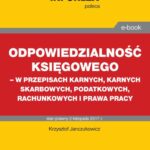 Odpowiedzialność księgowego - w przepisach karnych, karnych skarbowych, podatkowych, rachunkowych i prawa pracy — okładka e-booka