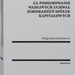 Odpowiedzialność odszkodowawcza za podejmowanie wadliwych uchwał zgromadzeń spółek kapitałowych — okładka e-booka