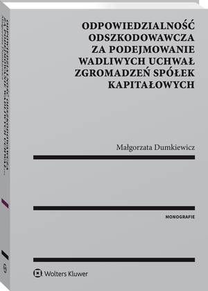 Odpowiedzialność odszkodowawcza za podejmowanie wadliwych uchwał zgromadzeń spółek kapitałowych — okładka