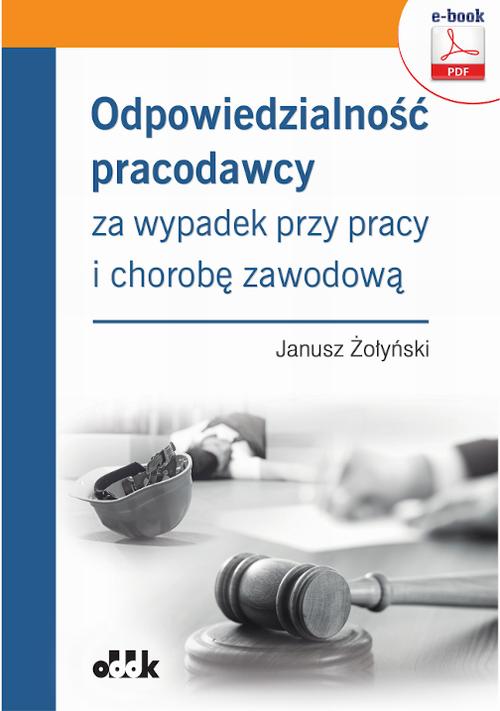 Odpowiedzialność pracodawcy za wypadek przy pracy i chorobę zawodową (e-book) — okładka e-booka