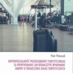 Odpowiedzialność przedsiębiorcy turystycznego za niewykonanie lub nienależyte wykonanie umowy o świadczenie usług turystycznych — okładka e-booka