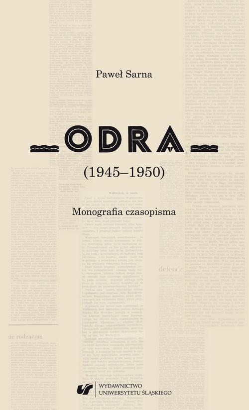 Tytuł: „Odra” (1945–1950) Monografia czasopisma
Autor: Paweł Sarna
Wydawnictwo: Wydawnictwo Uniwersytetu Śląskiego
Formaty: PDF