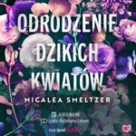 Tytuł: Odrodzenie dzikich kwiatów. Wildflowers. Tom 2
Autor: Micalea Smeltzer
Wydawnictwo: Niegrzeczne książki
Formaty: MP3