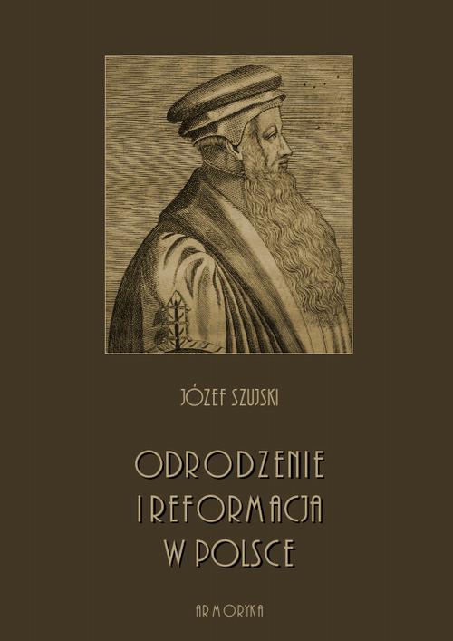 Tytuł: Odrodzenie i Reformacja w Polsce
Autor: Józef Szujski
Wydawnictwo: Armoryka
Formaty: MOBI, EPUB, PDF