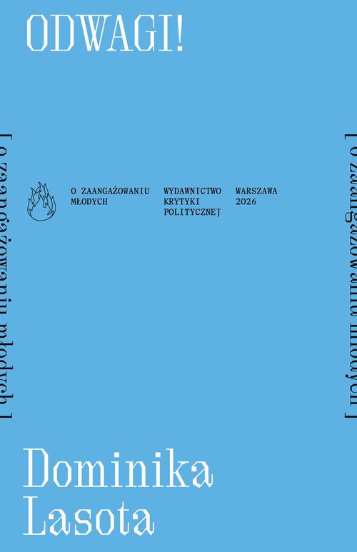 Tytuł: Odwagi! [o zaangażowaniu młodych]
Autor: Dominika Lasota
Wydawnictwo: Wydawnictwo Krytyki Politycznej
Formaty: MOBI, EPUB