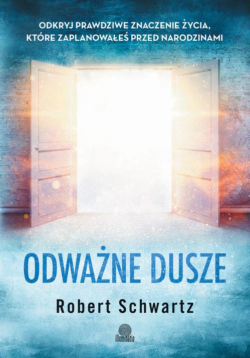 Tytuł: Odważne dusze
Autor: Robert Schwartz
Wydawnictwo: Illuminatio
Formaty: MOBI, EPUB