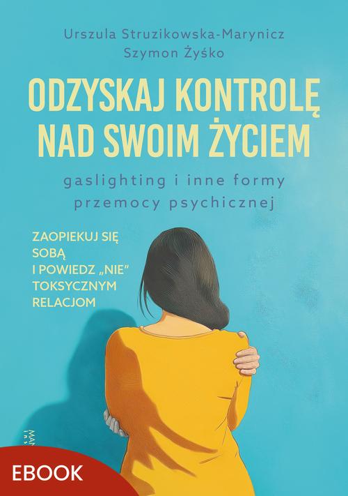 Tytuł: Odzyskaj kontrolę nad swoim życiem
Autor: Szymon Żyśko, Urszula Struzikowska-Marynicz
Wydawnictwo: Mando Inside
Formaty: MOBI, EPUB