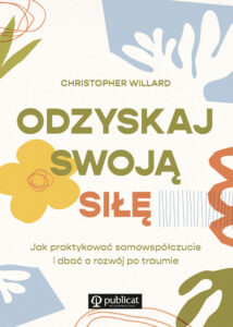 Odzyskaj swoją siłę. Jak praktykować samowspółczucie i dbać o rozwój po traumie — okładka e-booka