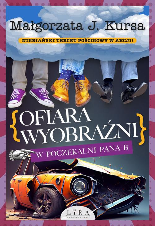 Tytuł: Ofiara wyobraźni W poczekalni Pana B
Autor: Małgorzata J. Kursa
Wydawnictwo: Lira
Formaty: MOBI, EPUB