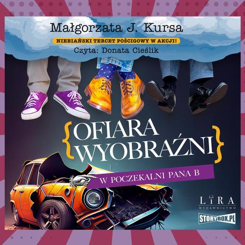 Tytuł: Ofiara wyobraźni. W poczekalni Pana B
Autor: Małgorzata J. Kursa
Wydawnictwo: Storybox
Formaty: MP3
