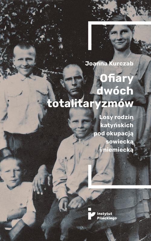 Ofiary dwóch totalitaryzmów. Losy rodzin katyńskich pod okupacją — okładka e-booka