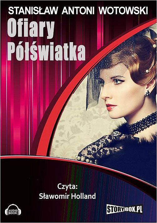 Tytuł: Ofiary półświatka
Autor: Stanisław Antoni Wotowski
Wydawnictwo: Storybox
Formaty: MP3