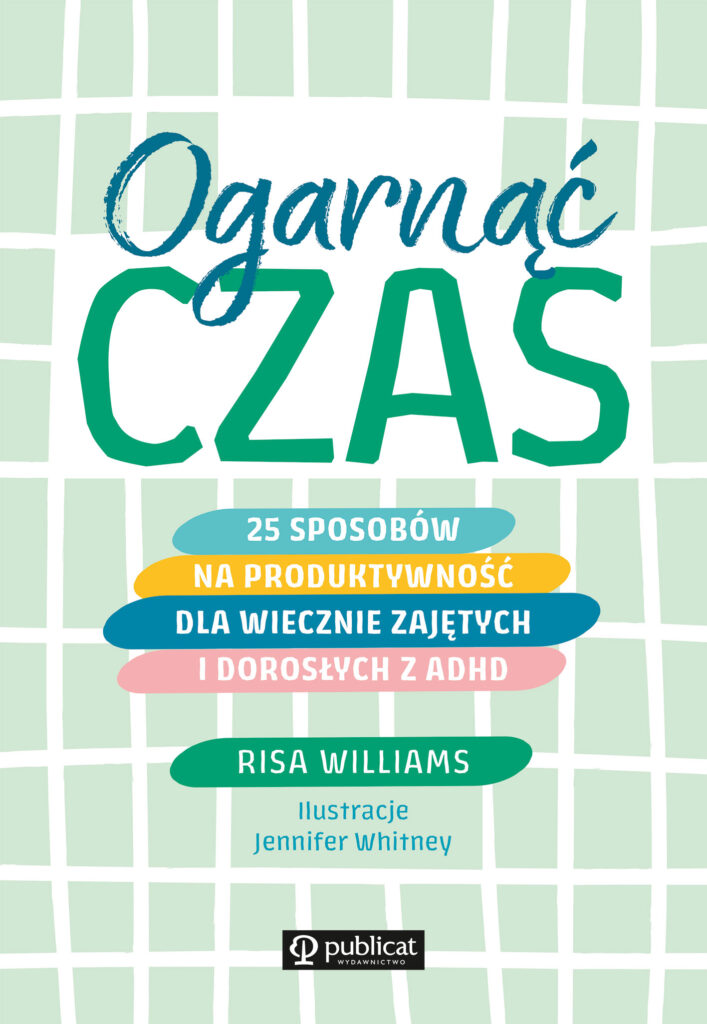 Ogarnąć czas. 25 sposobów na produktywność dla wiecznie zajętych i dorosłych z ADHD — okładka