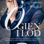 Tytuł: Ogień i lód
Autor: Joanna Wtulich
Wydawnictwo: Lira
Formaty: MOBI, EPUB