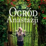 Tytuł: Ogród Anastazji
Autor: Anna Bichalska
Wydawnictwo: HarperCollins Polska
Formaty: EPUB, MOBI