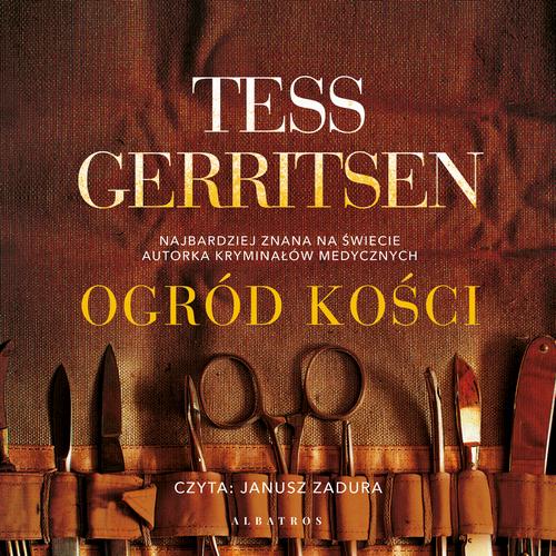 Tytuł: OGRÓD KOŚCI
Autor: Tess Gerritsen
Wydawnictwo: Albatros
Formaty: MP3
