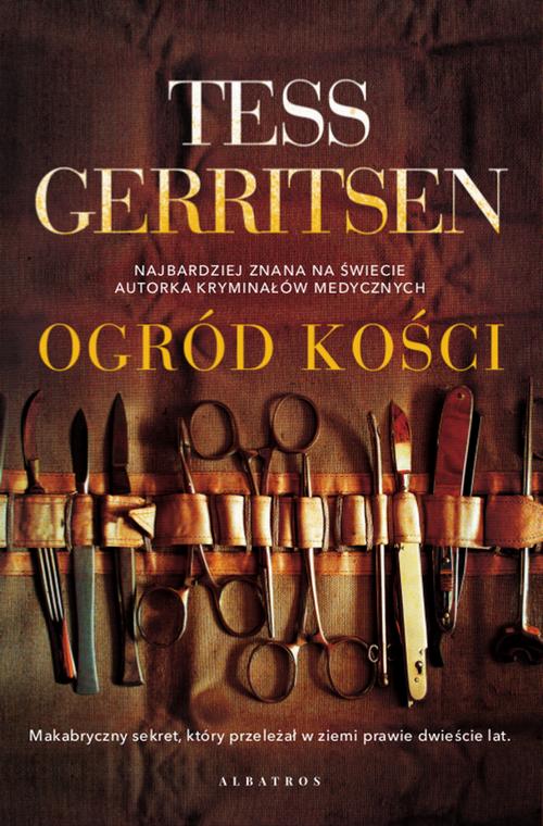 Tytuł: OGRÓD KOŚCI
Autor: Tess Gerritsen
Wydawnictwo: Albatros
Formaty: MOBI, EPUB