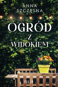 Tytuł: Ogród z widokiem
Autor: Anna Szczęsna
Wydawnictwo: FILIA
Formaty: EPUB, MOBI