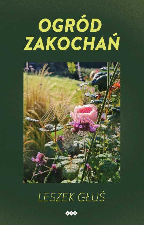 Tytuł: Ogród zakochań
Autor: Leszek Głuś
Wydawnictwo: Warszawska Firma Wydawnicza
Formaty: EPUB