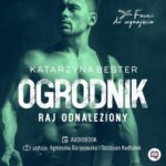 Tytuł: Ogrodnik. Raj odnaleziony. Faceci do wynajęcia
Autor: Katarzyna Bester
Wydawnictwo: Niegrzeczne książki
Formaty: MP3