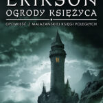 Tytuł: Ogrody Księżyca. Opowieści z Malazańskiej Księgi Poległych. Tom 1
Autor: Steven Erikson
Wydawnictwo: MAG
Formaty: EPUB, MOBI