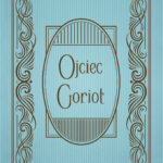 Tytuł: Ojciec Goriot
Autor: Honoriusz Balzac
Wydawnictwo: Wydawnictwo Olesiejuk
Formaty: EPUB, MOBI
