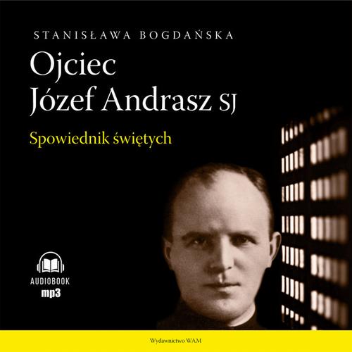 Tytuł: Ojciec Józef Andrasz SJ
Autor: Stanisława Bogdańska
Wydawnictwo: WAM
Formaty: MP3
