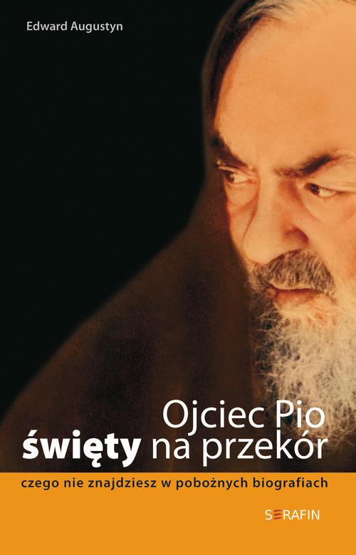 Tytuł: Ojciec Pio - święty na przekór
Autor: Edward Augustyn
Wydawnictwo: Serafin
Formaty: MOBI, EPUB