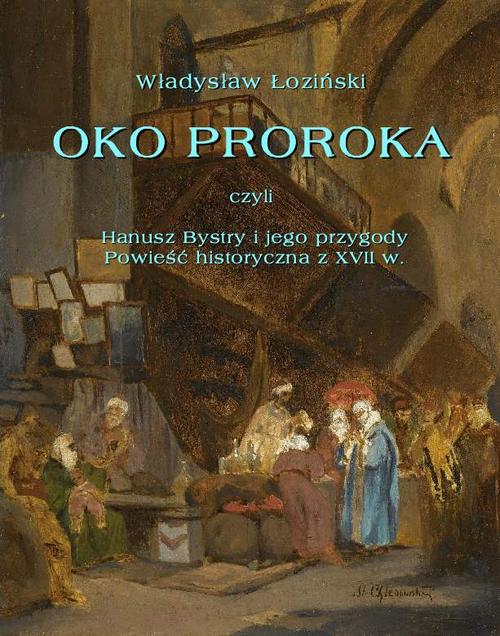 Tytuł: Oko proroka czyli Hanusz Bystry i jego przygody. Powieść przygodowa z XVII w.
Autor: Władysław Łoziński
Wydawnictwo: Armoryka
Formaty: EPUB, MOBI