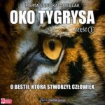 Oko Tygrysa. O bestii, którą stworzył człowiek. Część 1 — okładka audiobooka